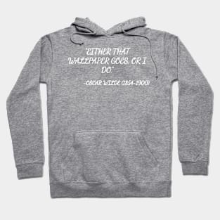 Either that wallpaper goes, or I do. -Oscar Wilde Hoodie